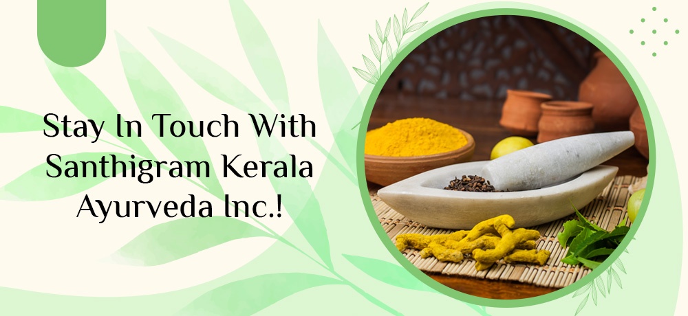 Stay In Touch With Santhigram Kerala Ayurveda Inc. Wellnsess Center