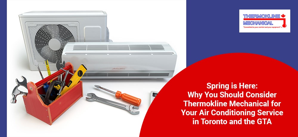 Spring is Here Why You Should Consider Thermokline Mechanical for Your Air Conditioning Service in Toronto and the GTA
