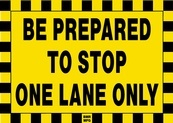 Be Prepared To Stop One Lane Only Sign Board - Signage Solutions Peterborough by B M R  Mfg  Inc