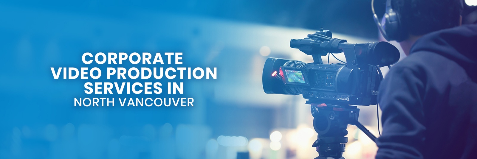Video Production Services In North Vancouver
