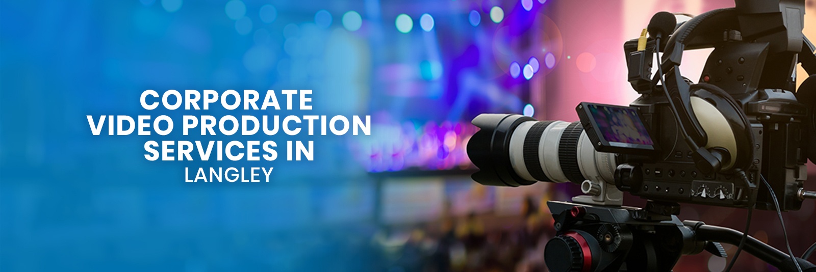 VIDEO PRODUCTION SERVICES IN LANGLEY