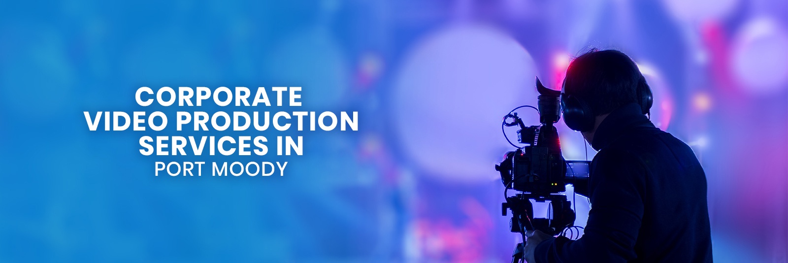 Video Production Services In Port Moody