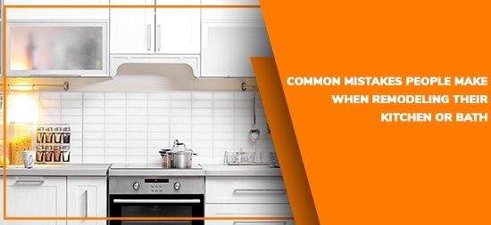 Common Mistakes People Make When Remodeling Their Kitchen Or Bath - Luxury Kitchen Bath Express 