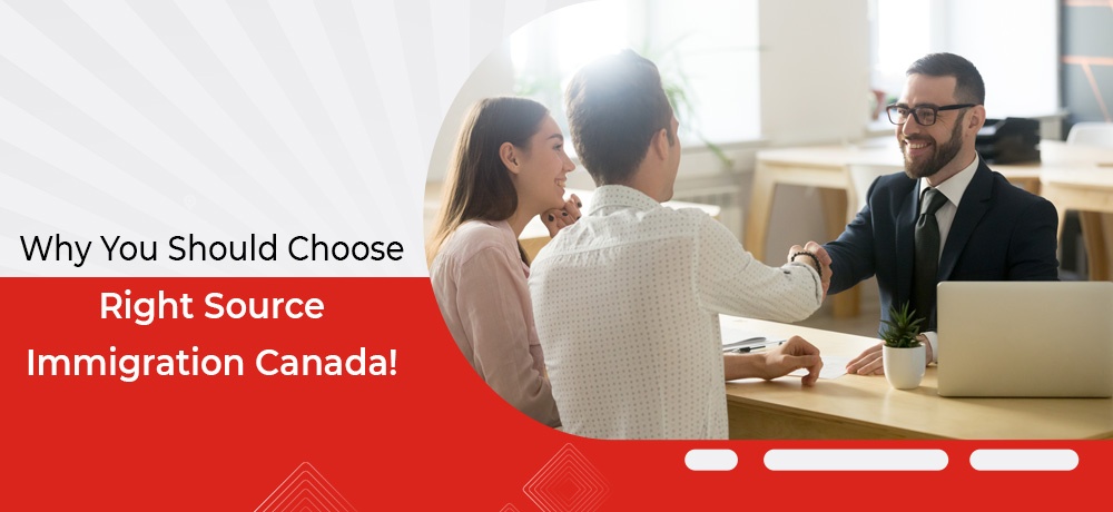 Why You Should Choose Right Source Immigration Canada!