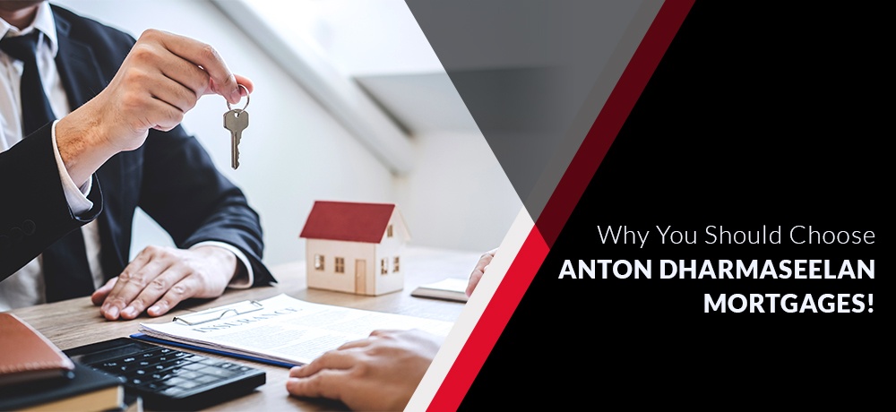 Why You Should Choose Anton Dharmaseelan Mortgages
