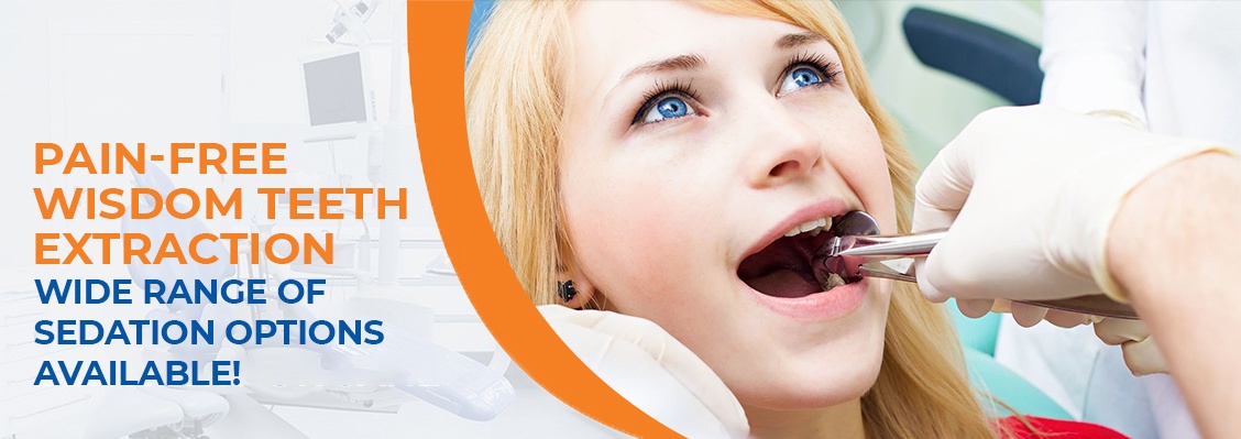 Pain-Free Wisdom Teeth Extraction     Wide Range Of Sedation Options Available!