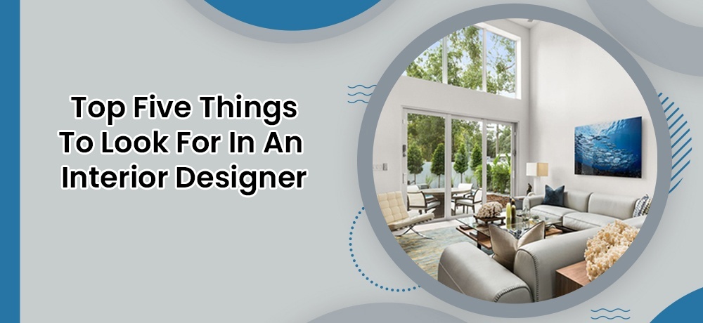 Top Five Things To Look For In An Interior Designer