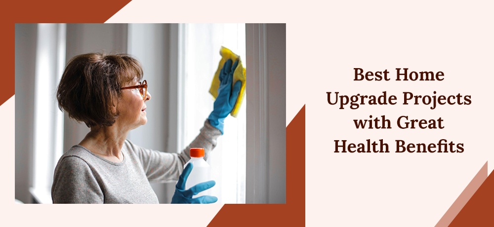 BEST HOME UPGRADE PROJECTS WITH GREAT HEALTH BENEFITS