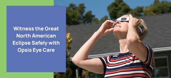 Witness the Great North American Eclipse Safely with Opsis Eye Care