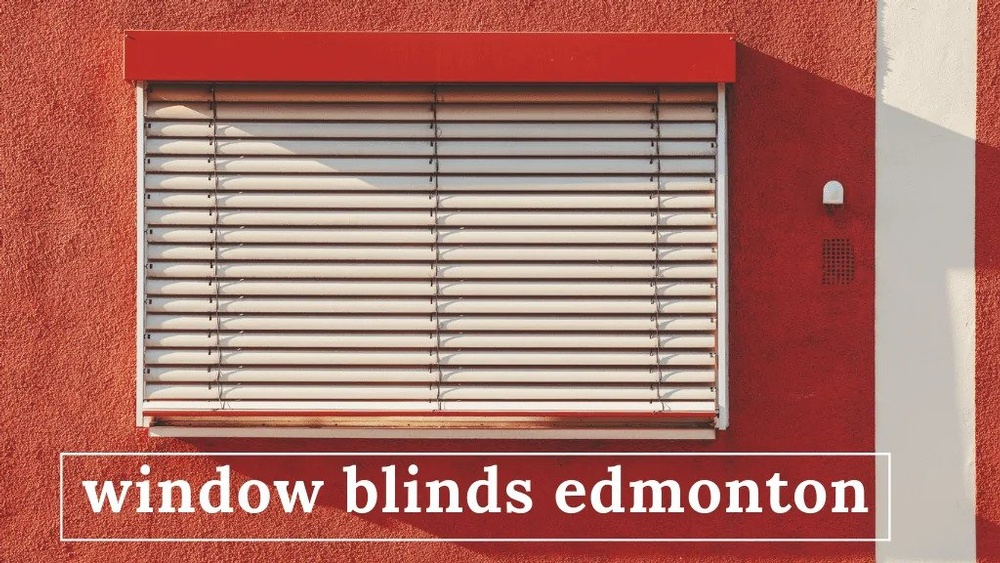 Know About The 11 Suppliers of the Best Window Blinds in Edmonton