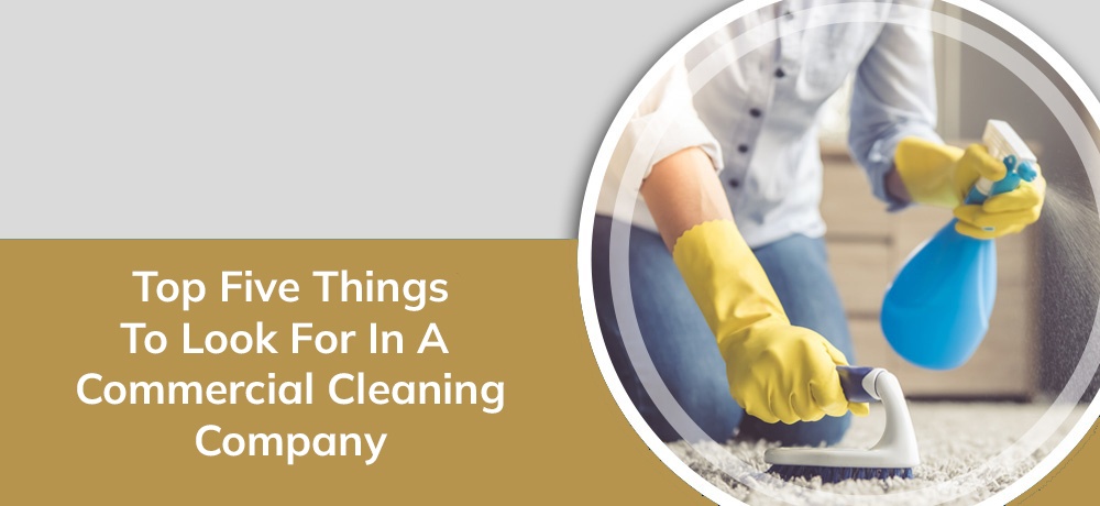 Top Five Things To Look For In A Commercial Cleaning Company