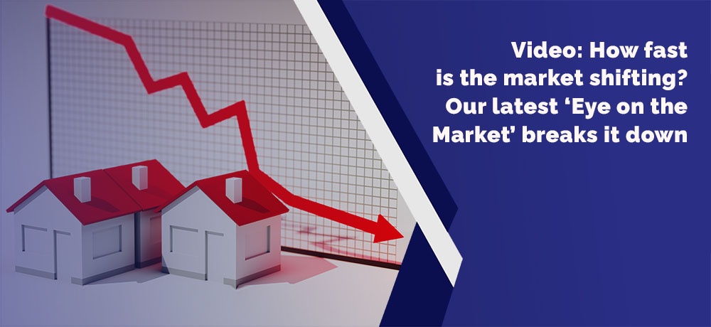 Video How fast is the market shifting? Our latest ‘Eye on the Market’ breaks it down 