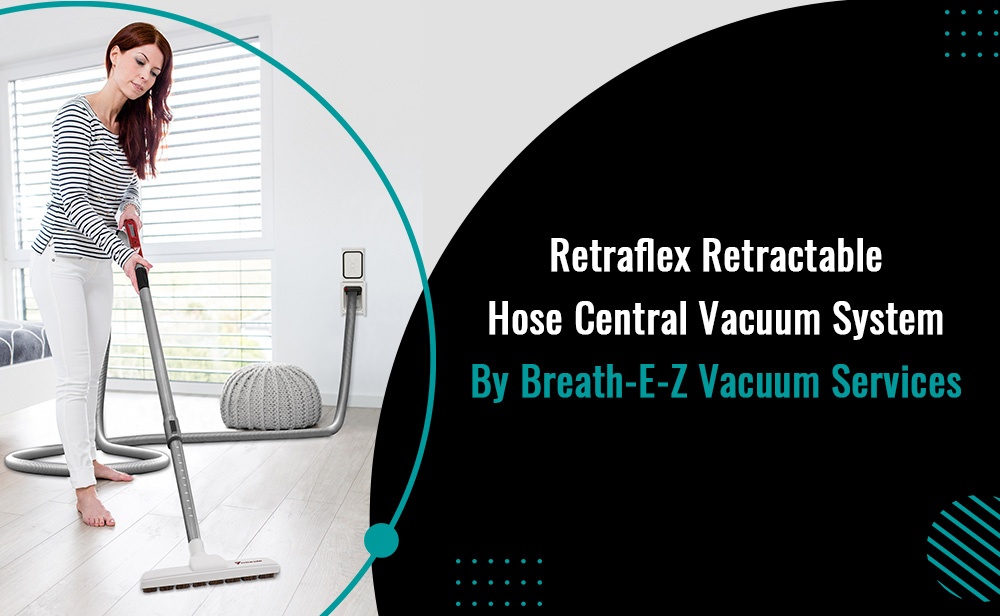 Retraflex Retractable Hose Central Vacuum System - Breath-E-Z Vacuum Services