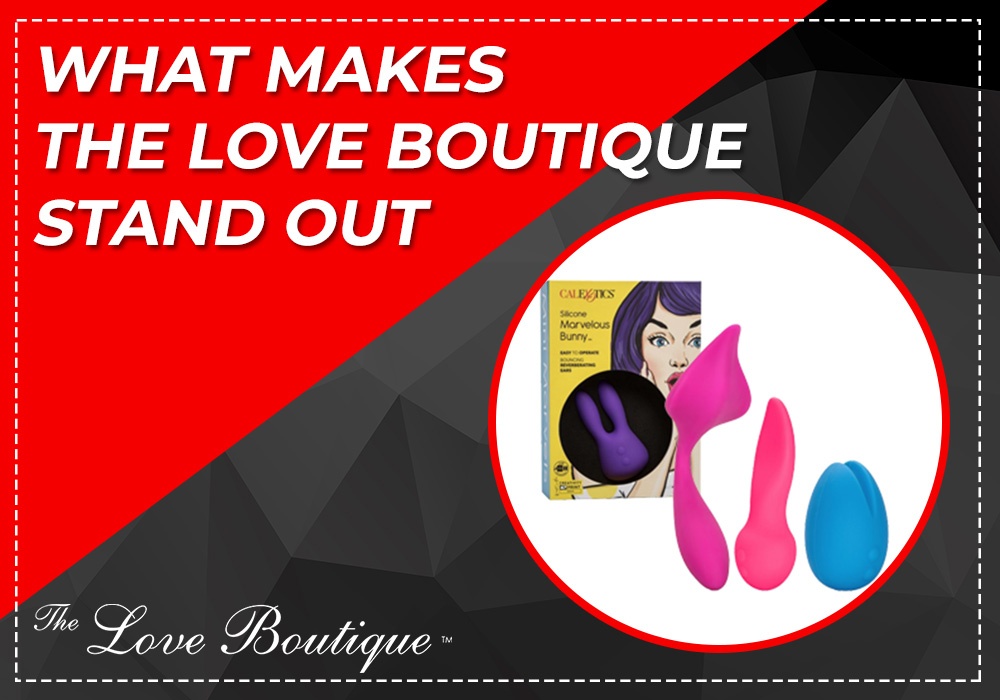 What Makes The Love Boutique Stand Out