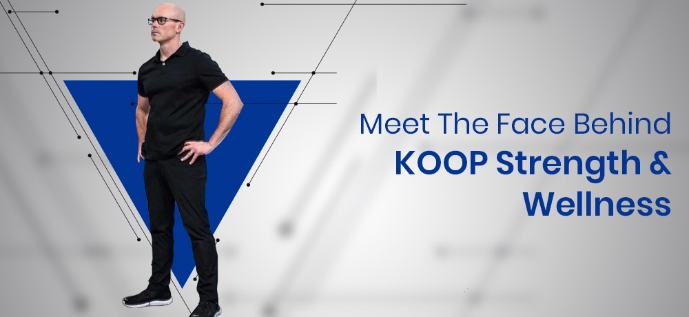 Meet The Face Behind Koop Strength and Wellness - KOOP Strength and Wellness 