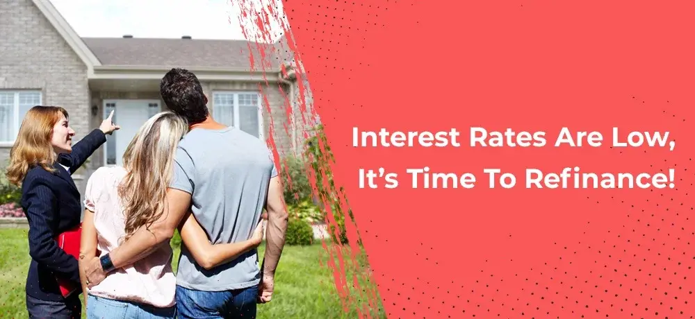 Interest Rates Are Low, It’s Time To Refinance.webp