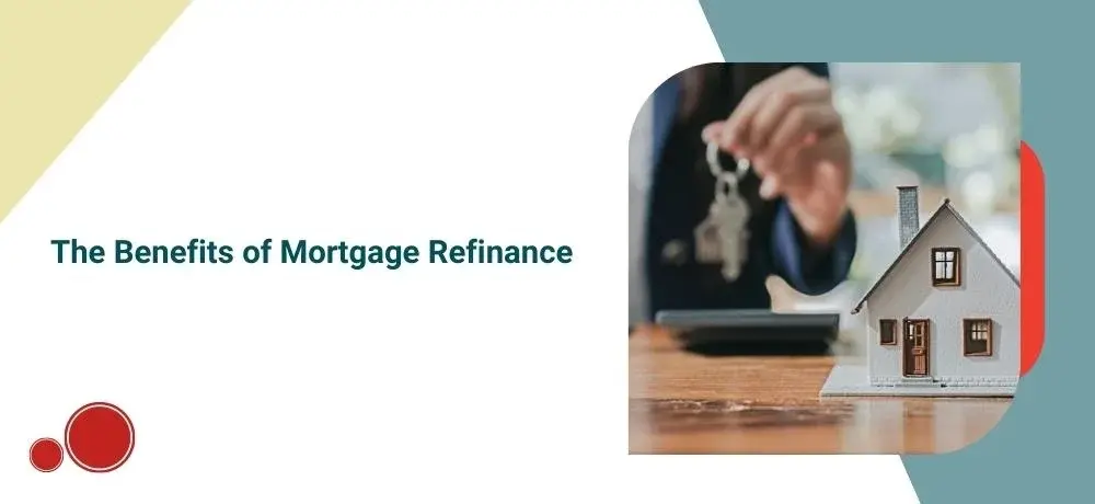 The Benefits of Mortgage Refinance.webp