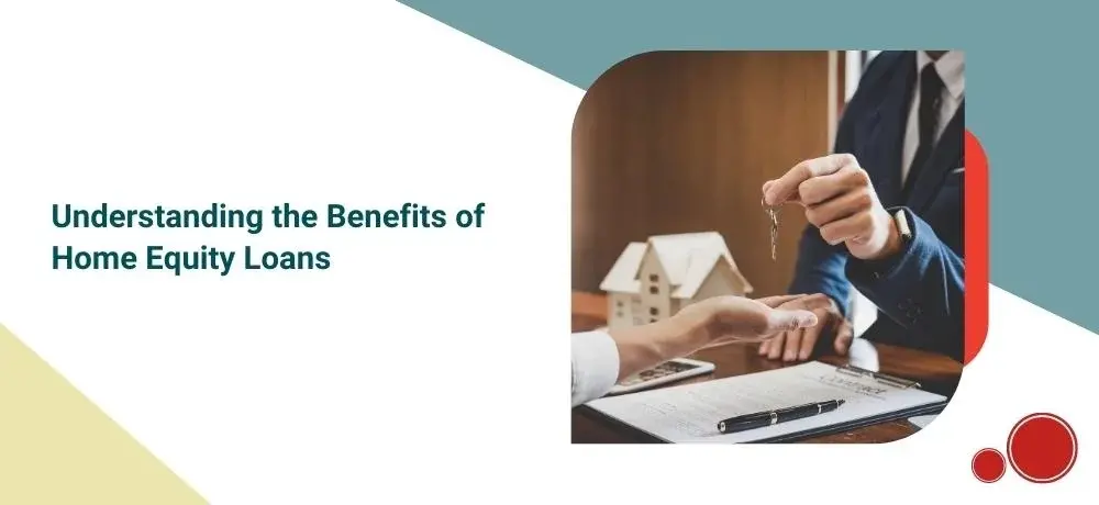 Understanding the Benefits of Home Equity Loans.webp