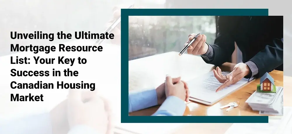 Unveiling the Ultimate Mortgage Resource List Your Key to Success in the Canadian Housing Market.webp