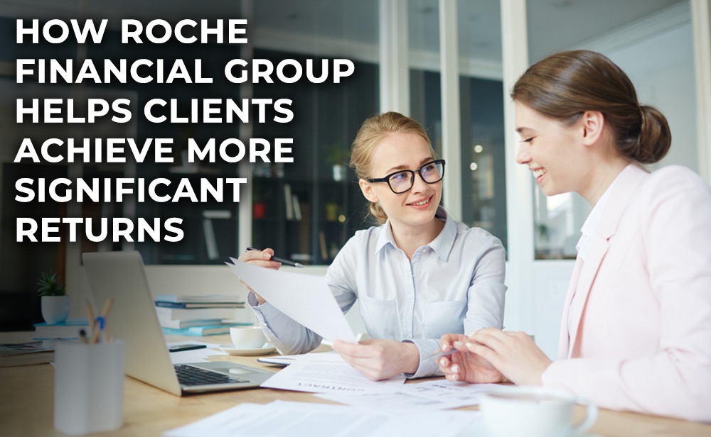 How Roche Financial Group Helps Clients Achieve More Significant Returns
