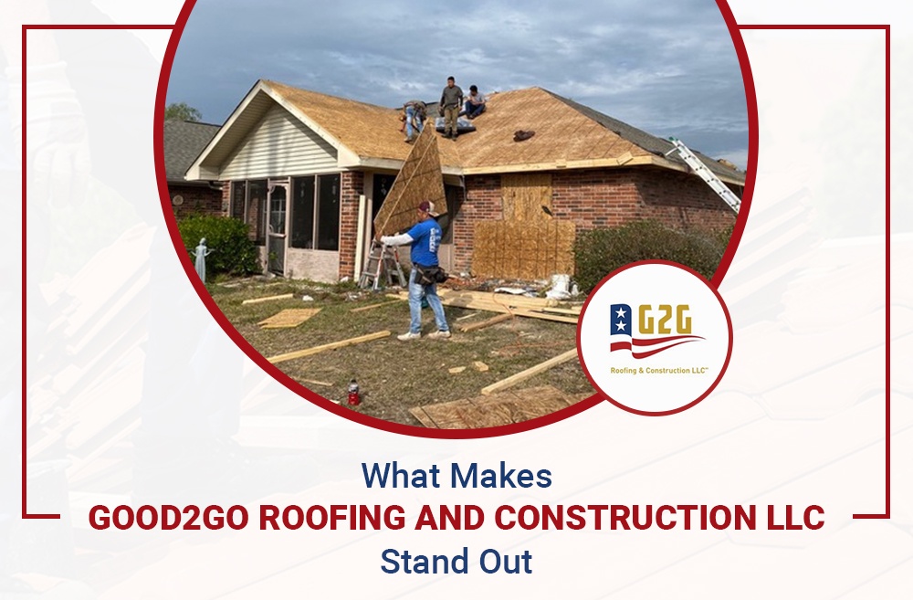 What Makes Good2Go Roofing and Construction LLC Stand Out