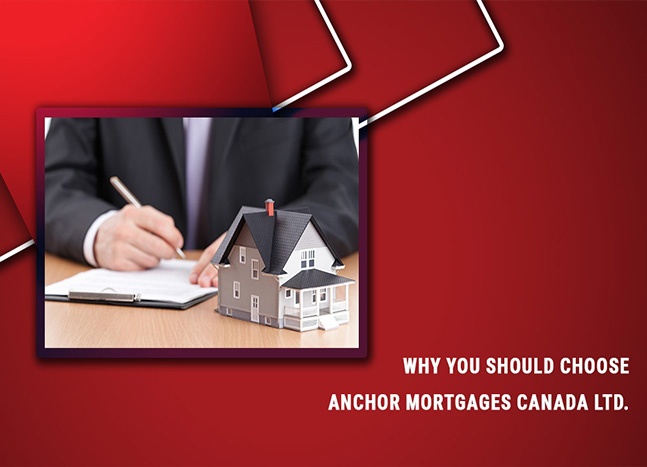 Why You Should Choose Anchor Mortgages Canada Ltd.