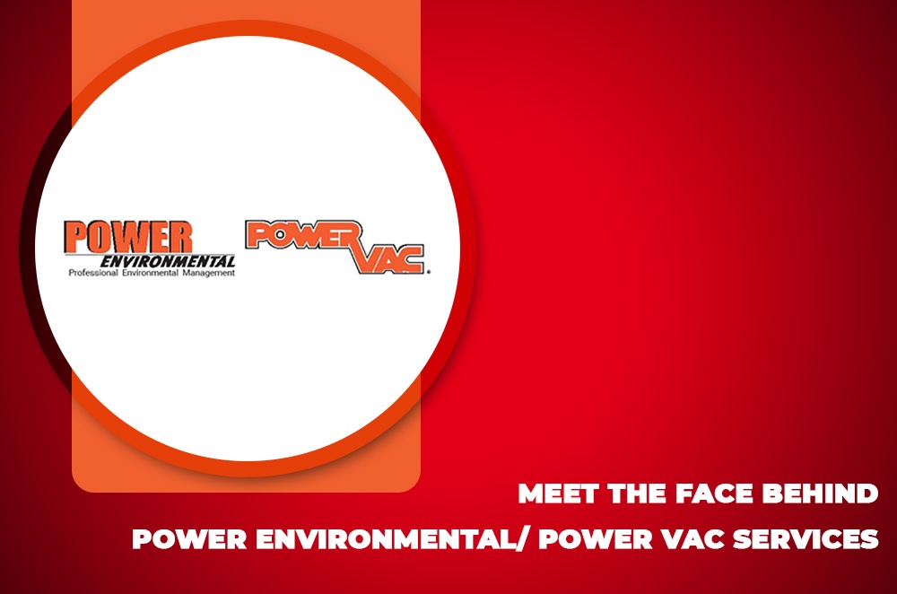 Meet The Face Behind Power Environmental/ Power VAC Services
