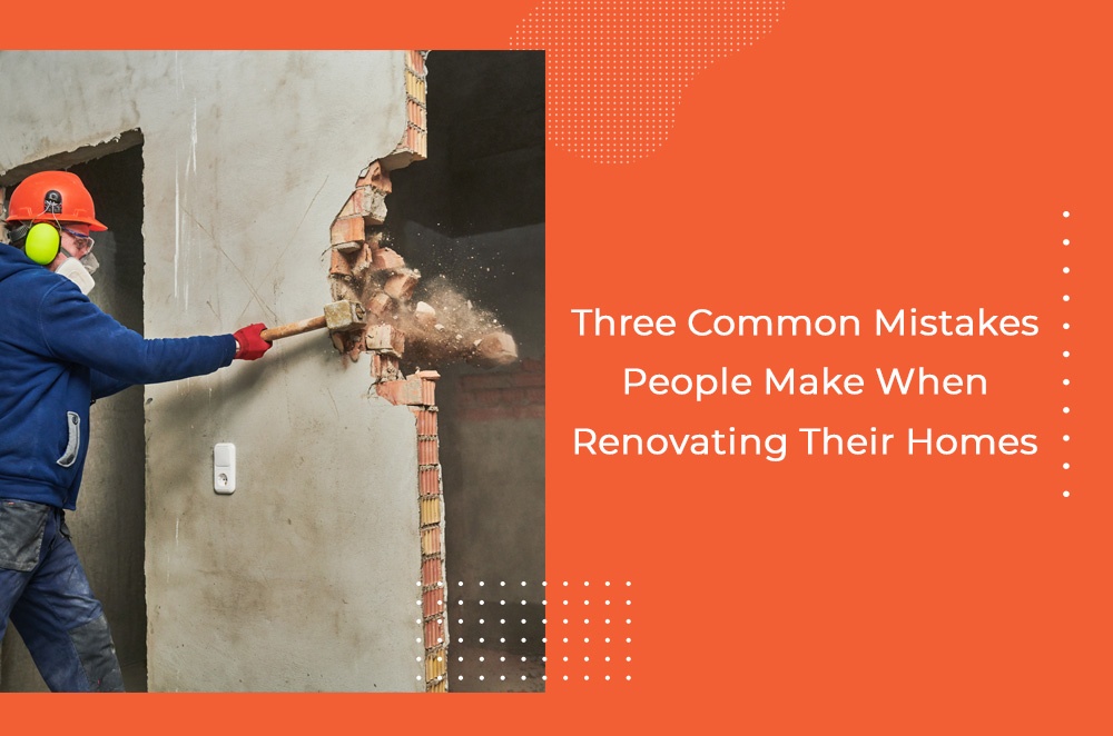 Common Mistakes People Make When Renovating Their Homes