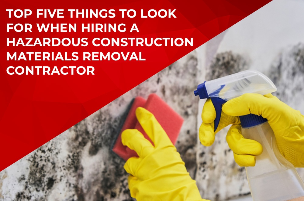 Top Five Things To Look For When Hiring A Hazardous Construction Materials Removal Contractor
