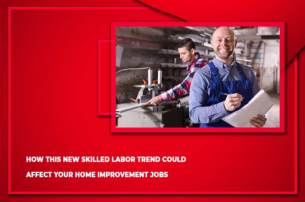 How This New Skilled Labor Trend Could Affect Your Home Improvement Jobs