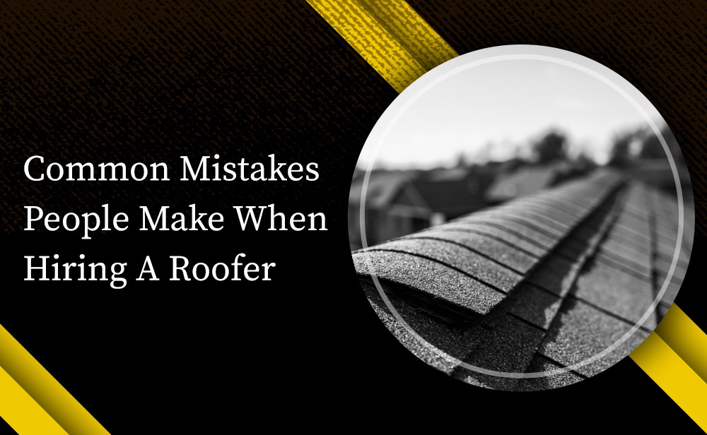 Common Mistakes People Make When Hiring A Roofer - Needaroof.ca ( Ontario) INC