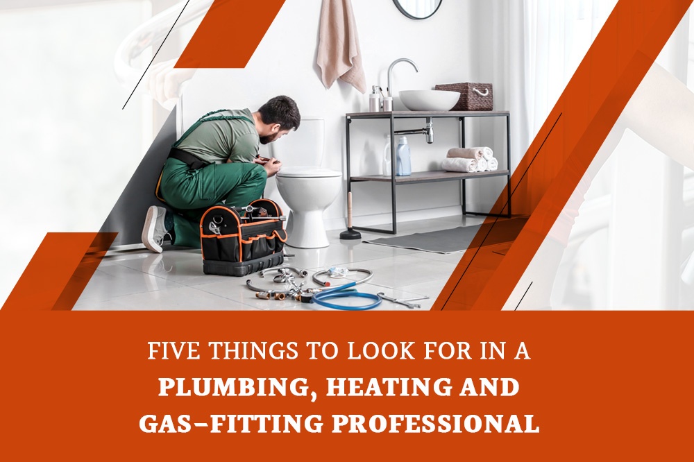 Five Things To Look For In A Plumbing, Heating And Gas-Fitting Professional - BMH Mechanical Ltd. 