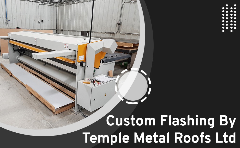 Custom Flashing by Temple Metal Roofs Ltd