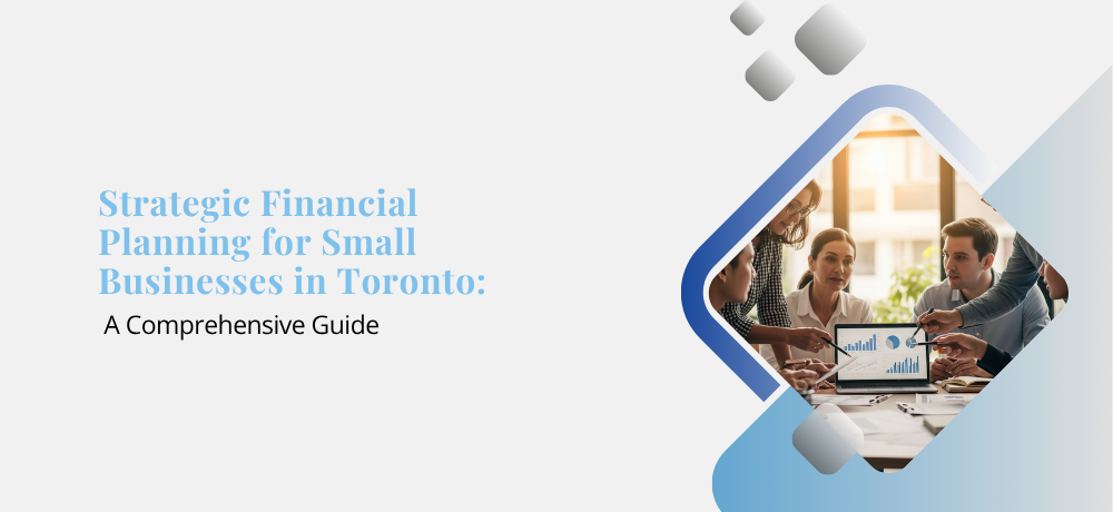 Strategic Financial Planning for Small Businesses in Toronto.png