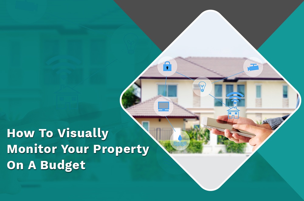 Learn how to visually monitor your property on a budget