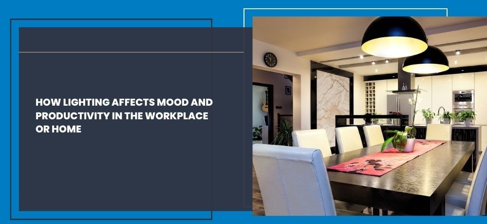 Read about how lighting affects mood and productivity in the workplace or home