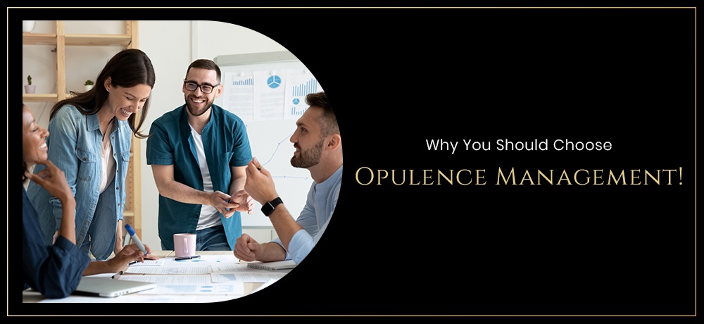Why You Should Choose Opulence Management!