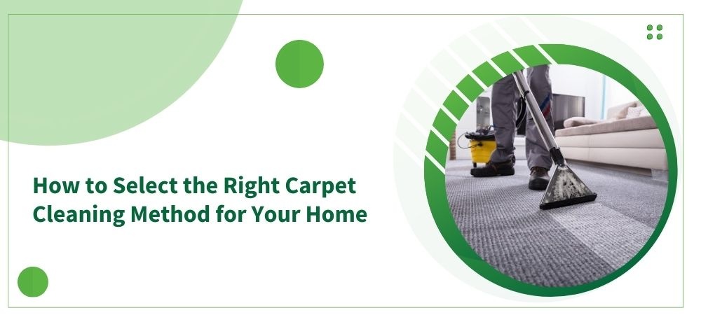 Read how to select the Right Carpet Cleaning method for your home