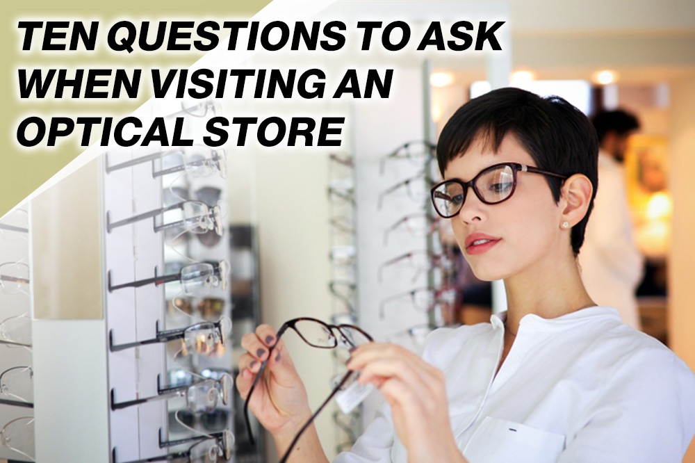 Ten Questions To Ask When Visiting An Optical Store - Blog by Penticton Optical