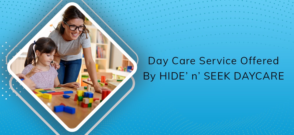 Read about the Day Care Services offered by HIDE’ n’ SEEK DAYCARE