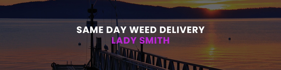 WEED/ MARIJUANA, CANNABIS DELIVERY SERVICES IN LADY SMITH