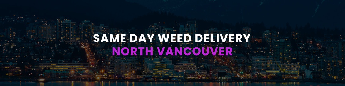 WEED/ MARIJUANA, CANNABIS DELIVERY SERVICES IN NORTH VANCOUVER