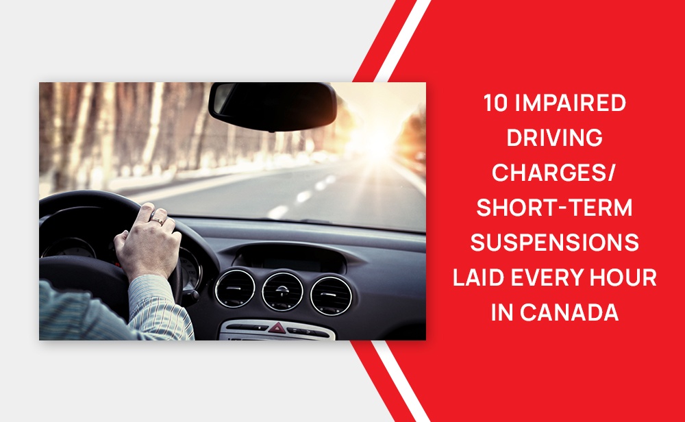10 Impaired Driving Charges-Short-Term Suspensions Laid Every Hour in Canada.jpg