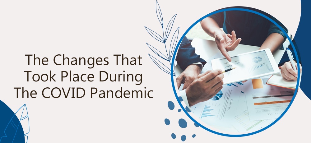 The Changes That Took Place During The COVID Pandemic