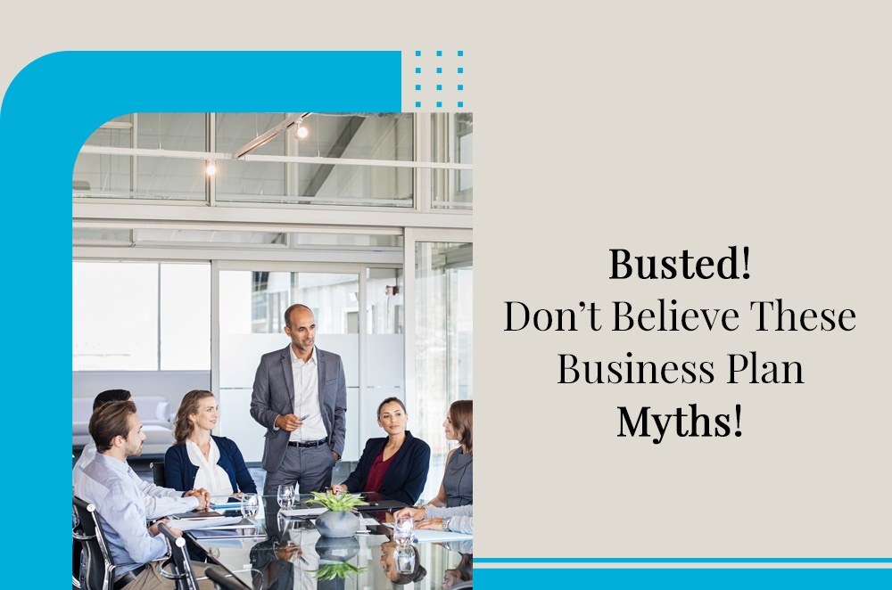 Busted! Don’t believe these Business Plan myths