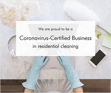 We are proud to be Coronovirus - Certified Business in residential cleaning