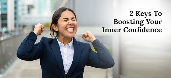 2 Keys To Boosting Your Inner Confidence