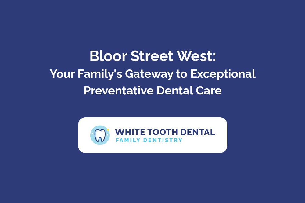 Bloor Street West Your Family's Gateway to Exceptional Preventative Dental Care.jpg