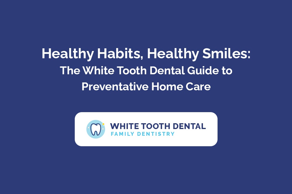 Healthy Habits, Healthy Smiles The White Tooth Dental Guide to Preventative Home Care.jpg