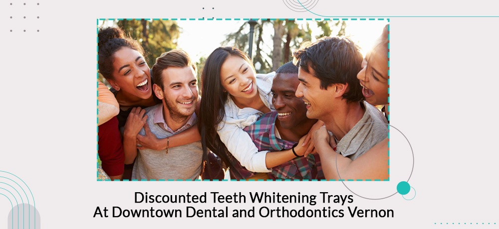 Blog by Downtown Dental and Orthodontics Vernon